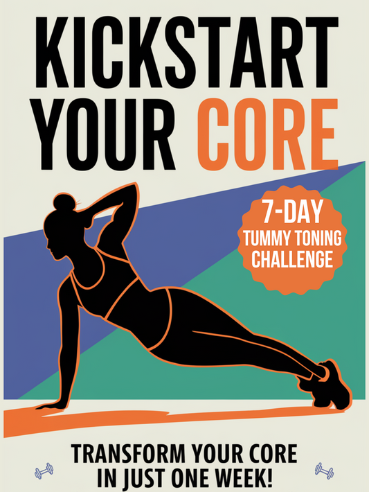 Kickstart Your Core: The 7-Day Tummy Toning Plan (Digital PDF)